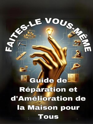 cover image of Faites-le vous-même  Guide de Réparad'Amélioration tion et de la Maison pour Tous